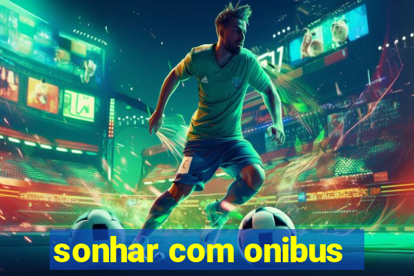 sonhar com onibus